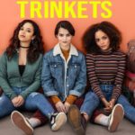 [Série Tv] Trinkets : Une belle histoire d’amitié mais pas que !